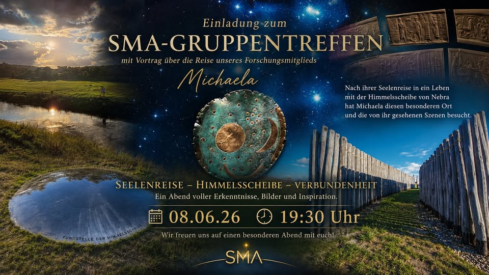 Einladung zum SMA-Gruppentreffen am 08.06.26 um 19:30 Uhr. Das Banner zeigt ein mystisches Design mit einem nächtlichen Sternenhimmel, der Himmelsscheibe von Nebra im Zentrum und Bildern von historischen Stätten sowie einer Flusslandschaft. Der Text kündigt einen Vortrag von Forschungsmitglied Michaela über ihre Seelenreise und die Verbindung zur Himmelsscheibe an, unter dem Motto „Seelenreise – Himmelsscheibe – Verbundenheit“. Unten ist das goldene SMA-Logo zu sehen.